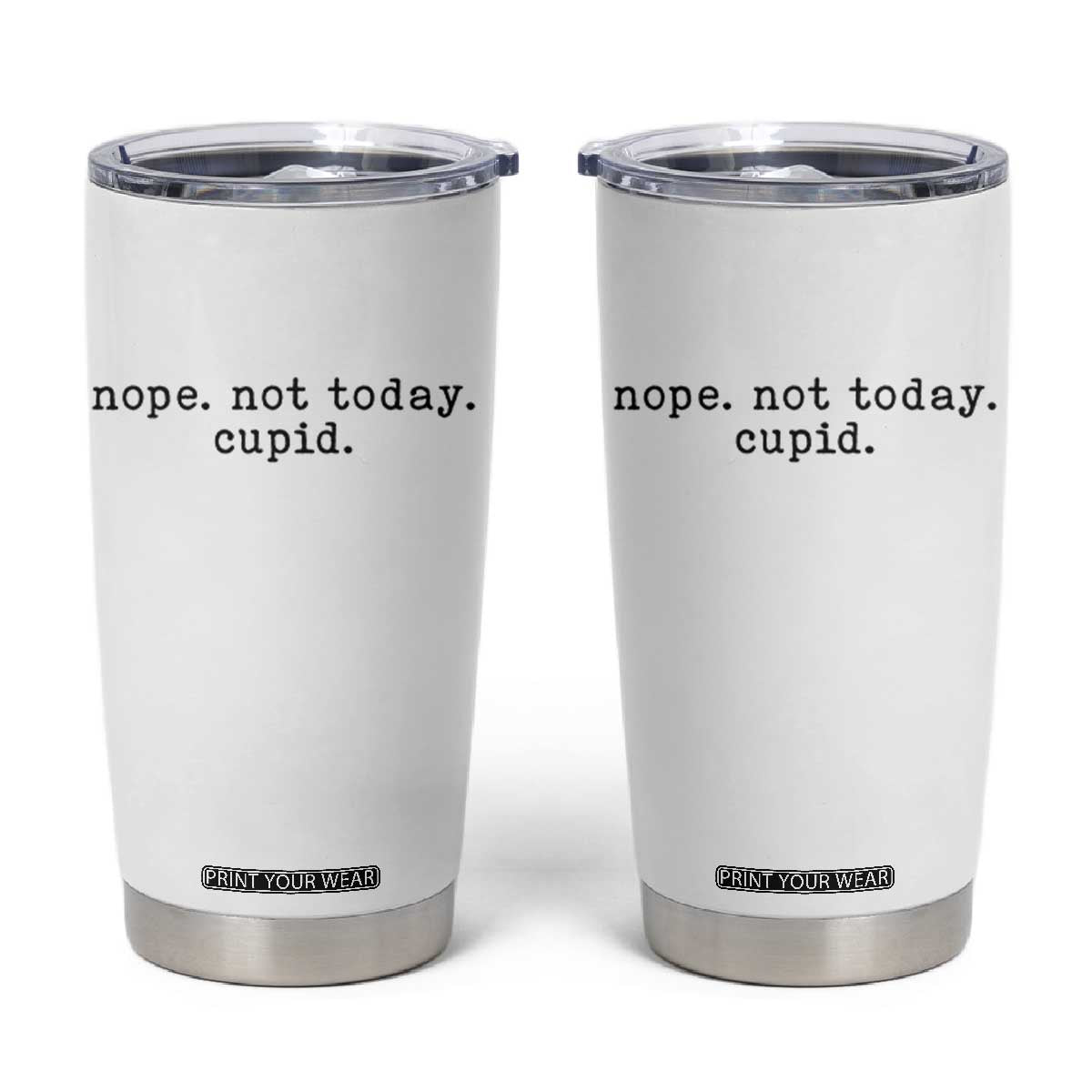 Nope Not Today Cupid Tumbler Cup Funny Valentine Sarcastic TS14 White Print Your Wear