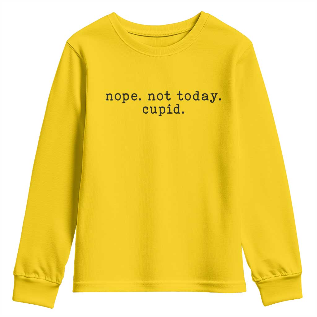 Nope Not Today Cupid Youth Sweatshirt Funny Valentine Sarcastic TS14 Daisy Print Your Wear