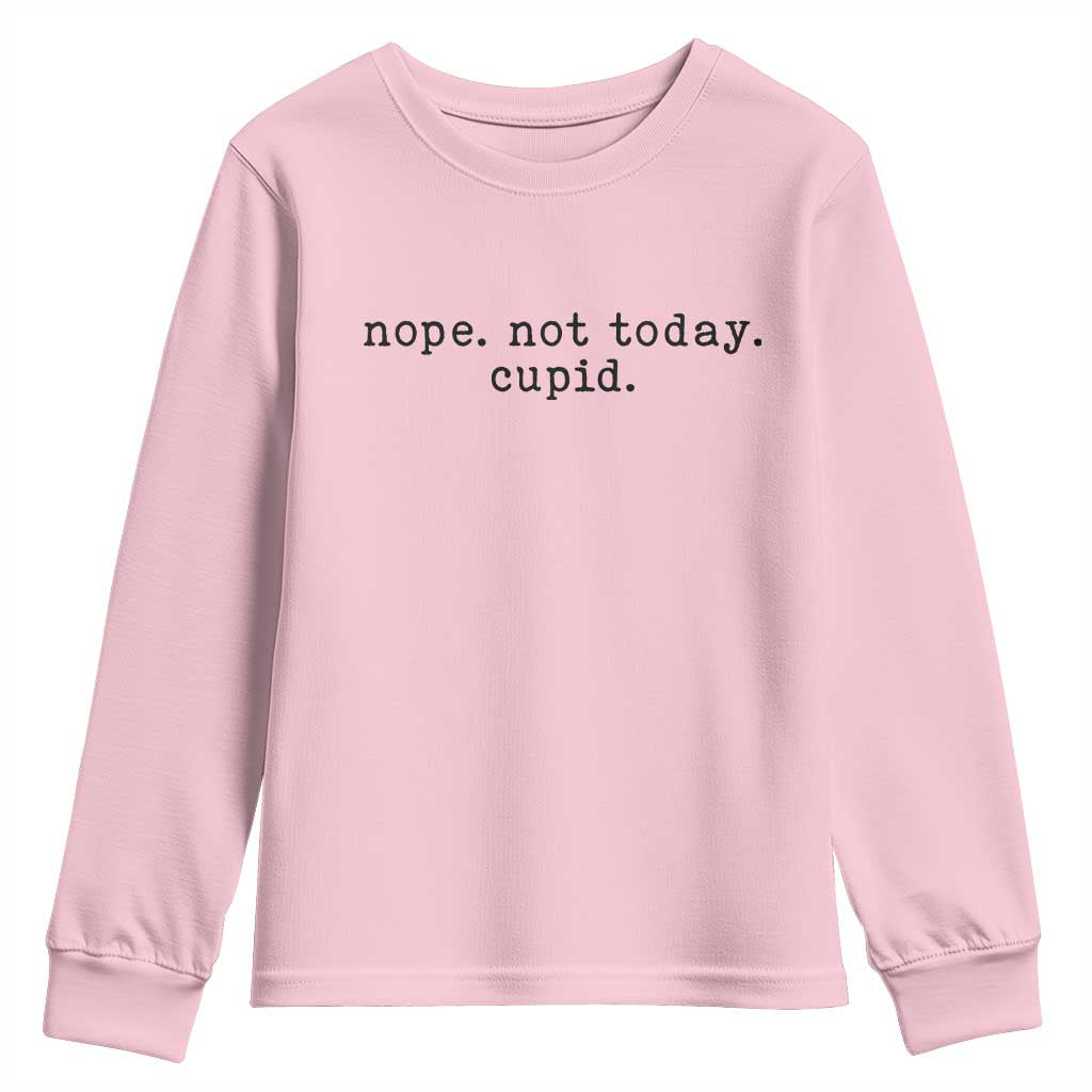 Nope Not Today Cupid Youth Sweatshirt Funny Valentine Sarcastic TS14 Light Pink Print Your Wear