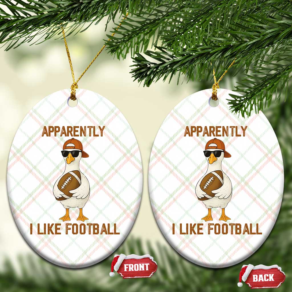 Funny Goose Football Meme Ceramic Ornament Apparently I Like Football TS14 Print Your Wear