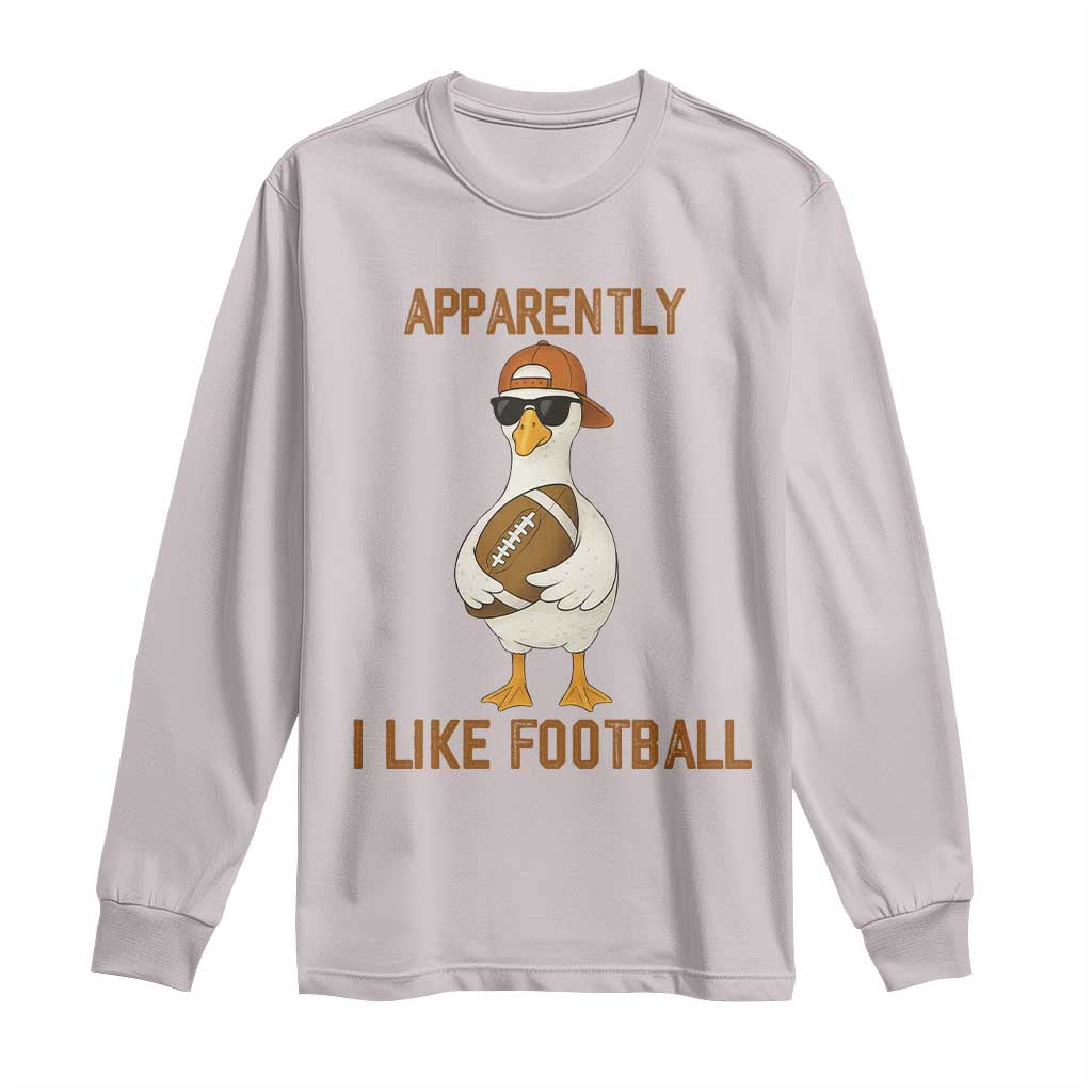 Funny Goose Football Meme Long Sleeve Shirt Apparently I Like Football TS14 Ice Gray Print Your Wear