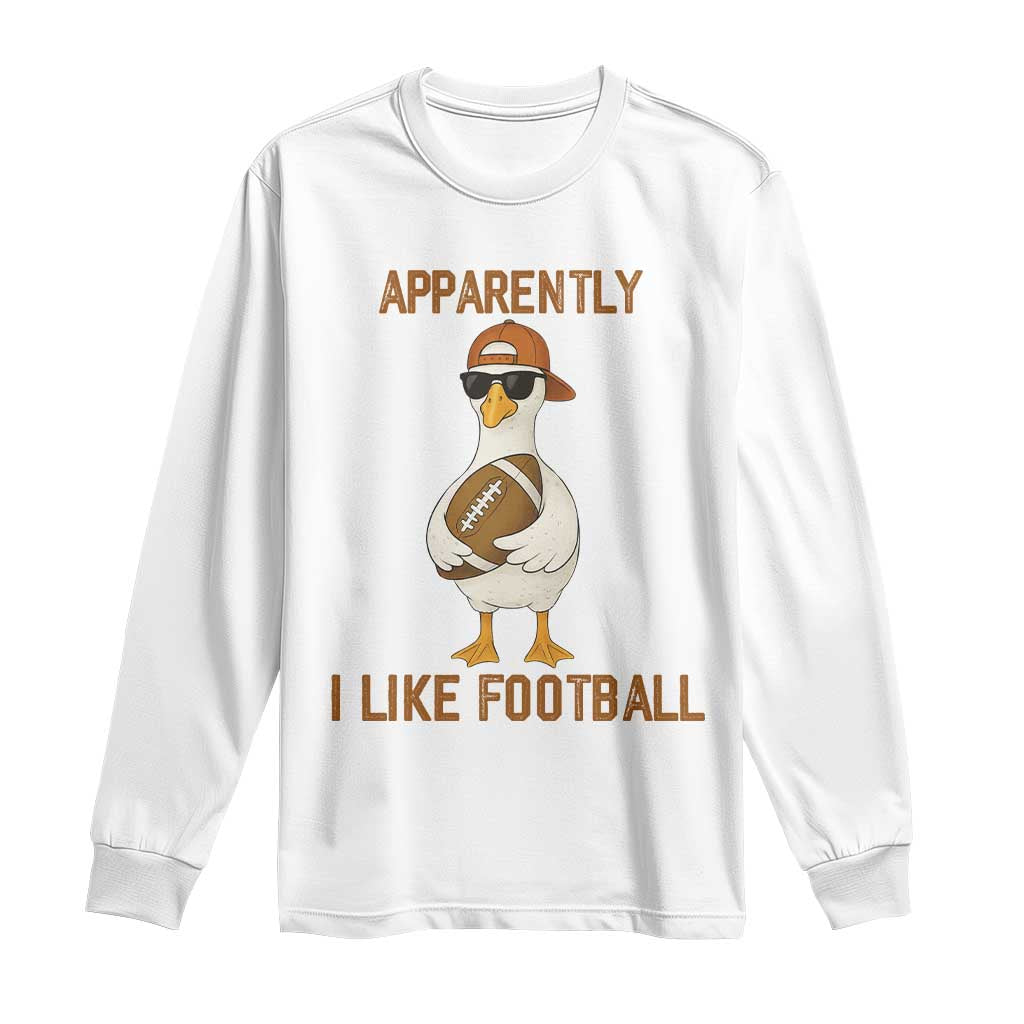 Funny Goose Football Meme Long Sleeve Shirt Apparently I Like Football TS14 White Print Your Wear