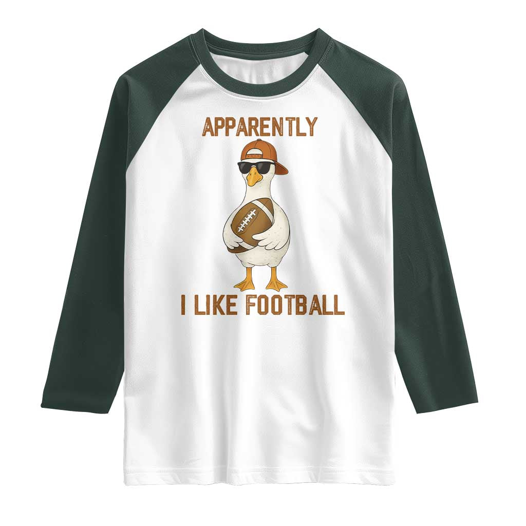 Funny Goose Football Meme Raglan Shirt Apparently I Like Football TS14 White Dark Forest Green Print Your Wear