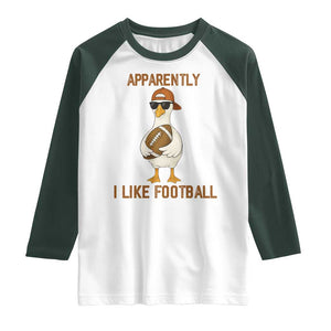 Funny Goose Football Meme Raglan Shirt Apparently I Like Football TS14 White Dark Forest Green Print Your Wear