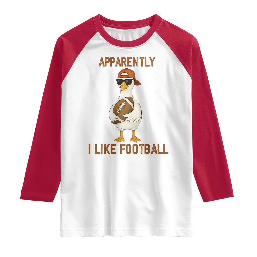 Funny Goose Football Meme Raglan Shirt Apparently I Like Football TS14 White Red Print Your Wear