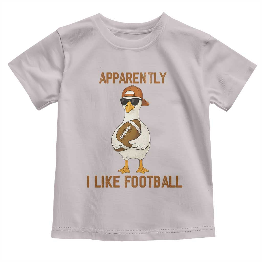Funny Goose Football Meme Toddler T Shirt Apparently I Like Football TS14 Ice Gray Print Your Wear