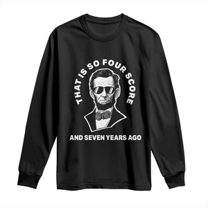 Abraham Lincoln Quote Long Sleeve Shirt That Is So Four Score And Seven Years Ago TS14 Black Print Your Wear