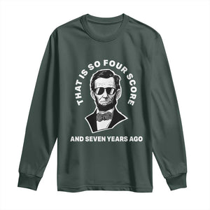 Abraham Lincoln Quote Long Sleeve Shirt That Is So Four Score And Seven Years Ago TS14 Dark Forest Green Print Your Wear