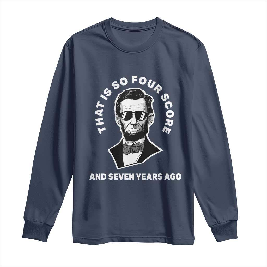 Abraham Lincoln Quote Long Sleeve Shirt That Is So Four Score And Seven Years Ago TS14 Navy Print Your Wear