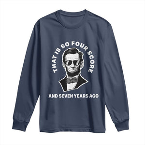 Abraham Lincoln Quote Long Sleeve Shirt That Is So Four Score And Seven Years Ago TS14 Navy Print Your Wear