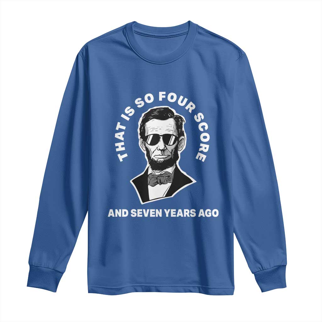 Abraham Lincoln Quote Long Sleeve Shirt That Is So Four Score And Seven Years Ago TS14 Royal Blue Print Your Wear