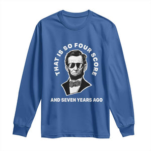 Abraham Lincoln Quote Long Sleeve Shirt That Is So Four Score And Seven Years Ago TS14 Royal Blue Print Your Wear