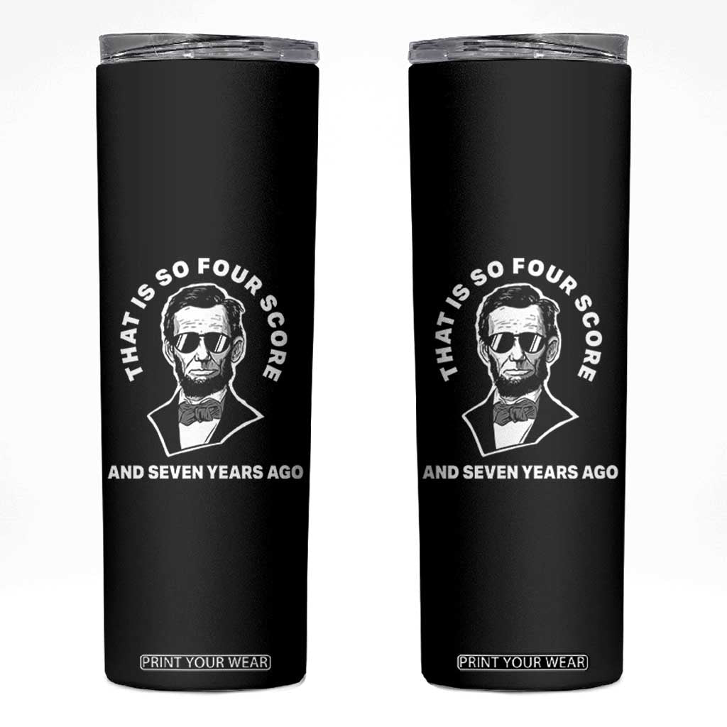 Abraham Lincoln Quote Skinny Tumbler That Is So Four Score And Seven Years Ago TS14 Black Print Your Wear