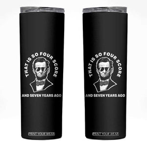 Abraham Lincoln Quote Skinny Tumbler That Is So Four Score And Seven Years Ago TS14 Black Print Your Wear