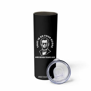 Abraham Lincoln Quote Skinny Tumbler That Is So Four Score And Seven Years Ago TS14 Print Your Wear