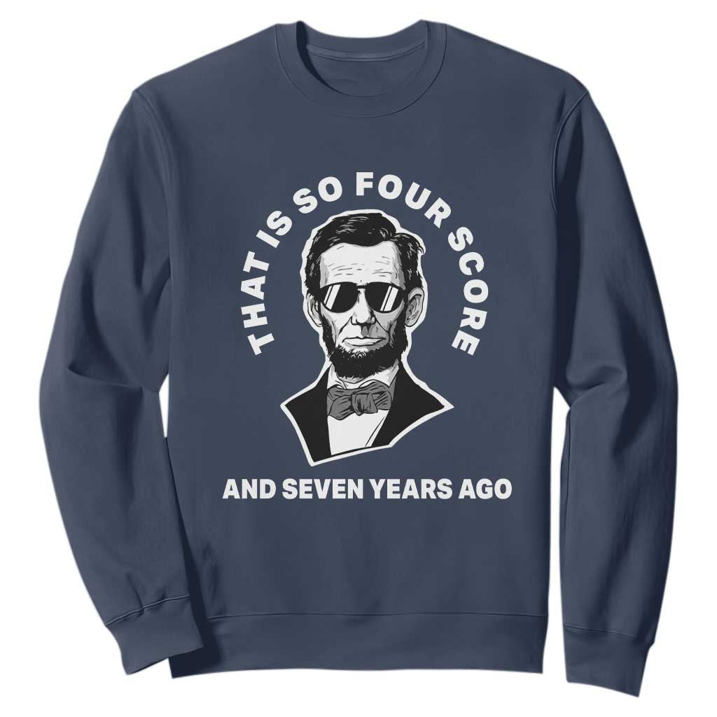Abraham Lincoln Quote Sweatshirt That Is So Four Score And Seven Years Ago TS14 Navy Print Your Wear