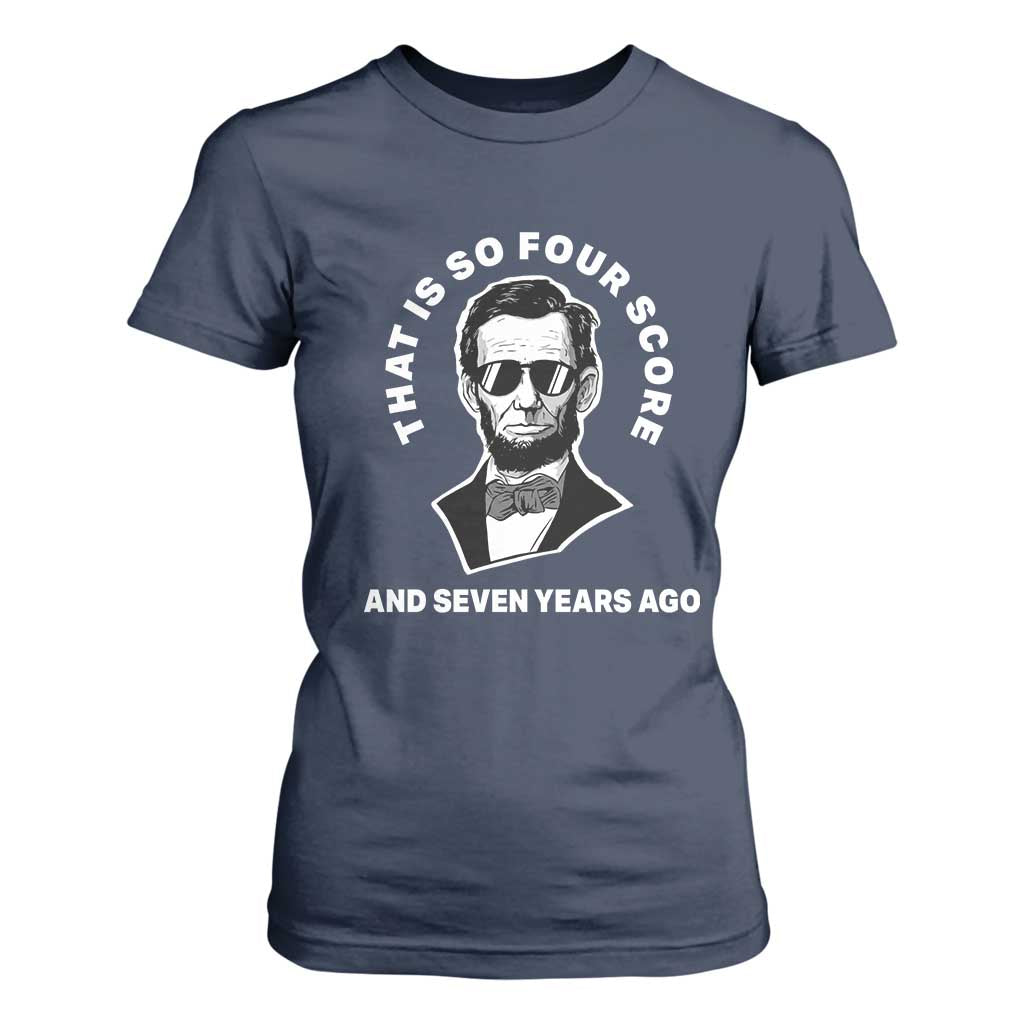 Abraham Lincoln Quote T Shirt For Women That Is So Four Score And Seven Years Ago TS14 Navy Print Your Wear