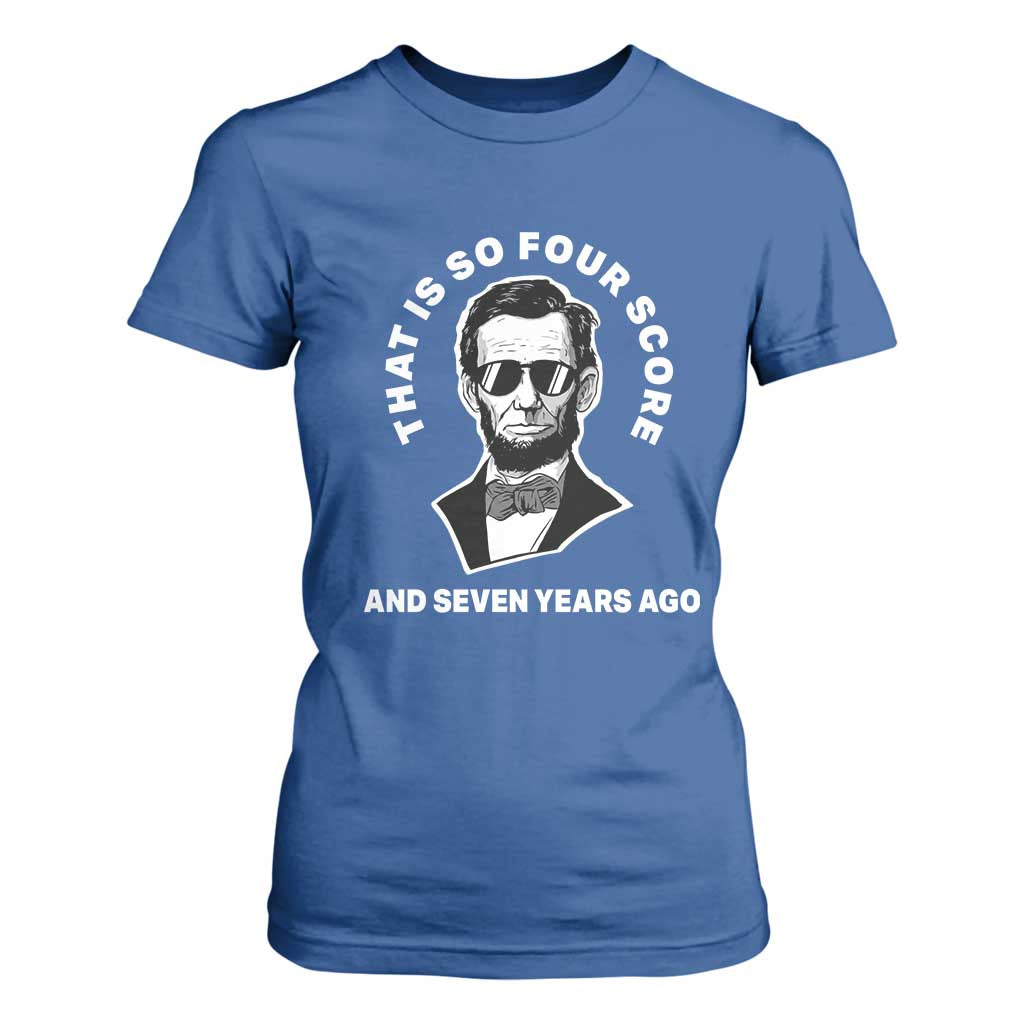 Abraham Lincoln Quote T Shirt For Women That Is So Four Score And Seven Years Ago TS14 Royal Blue Print Your Wear