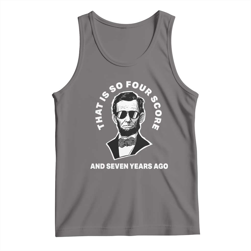 Abraham Lincoln Quote Tank Top That Is So Four Score And Seven Years Ago TS14 Deep Heather Print Your Wear