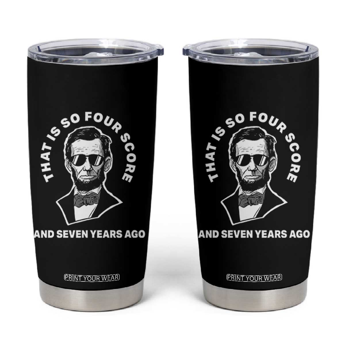 Abraham Lincoln Quote Tumbler Cup That Is So Four Score And Seven Years Ago TS14 Black Print Your Wear