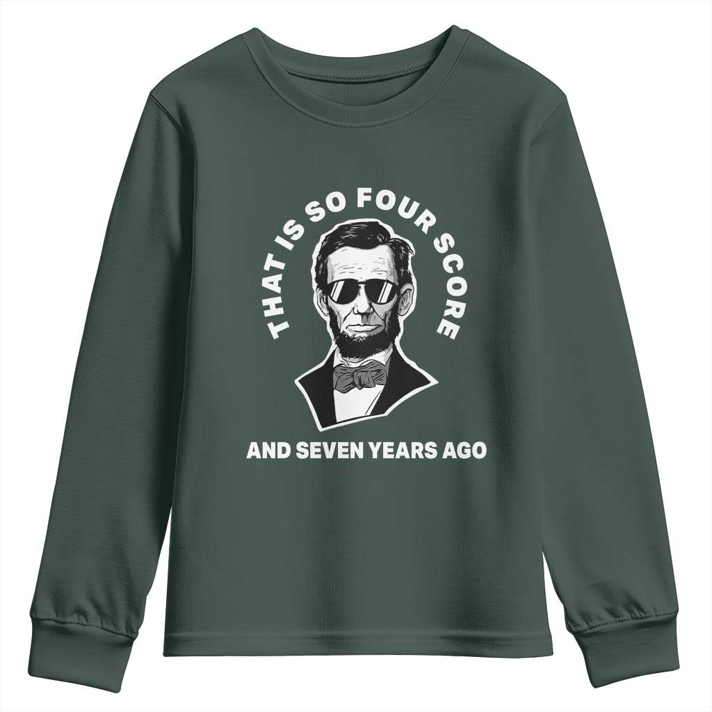 Abraham Lincoln Quote Youth Sweatshirt That Is So Four Score And Seven Years Ago TS14 Dark Forest Green Print Your Wear