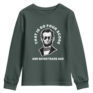 Abraham Lincoln Quote Youth Sweatshirt That Is So Four Score And Seven Years Ago TS14 Dark Forest Green Print Your Wear