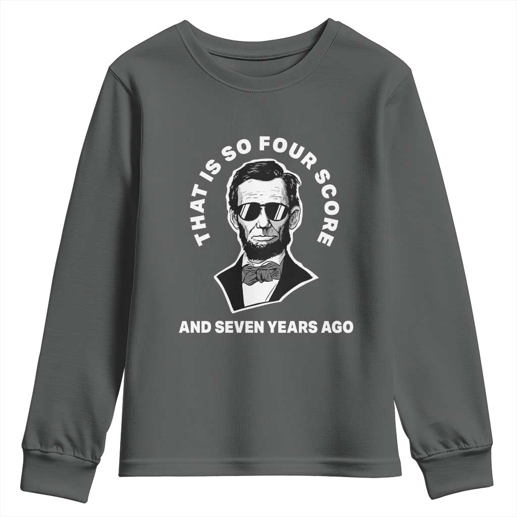 Abraham Lincoln Quote Youth Sweatshirt That Is So Four Score And Seven Years Ago TS14 Dark Heather Print Your Wear