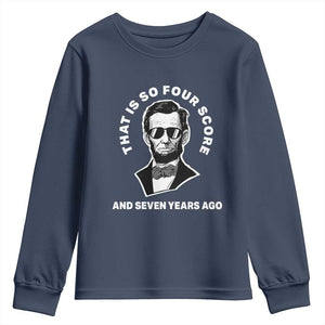 Abraham Lincoln Quote Youth Sweatshirt That Is So Four Score And Seven Years Ago TS14 Navy Print Your Wear