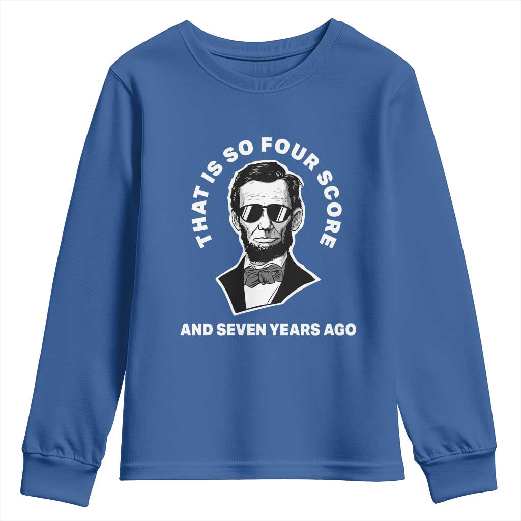 Abraham Lincoln Quote Youth Sweatshirt That Is So Four Score And Seven Years Ago TS14 Royal Blue Print Your Wear