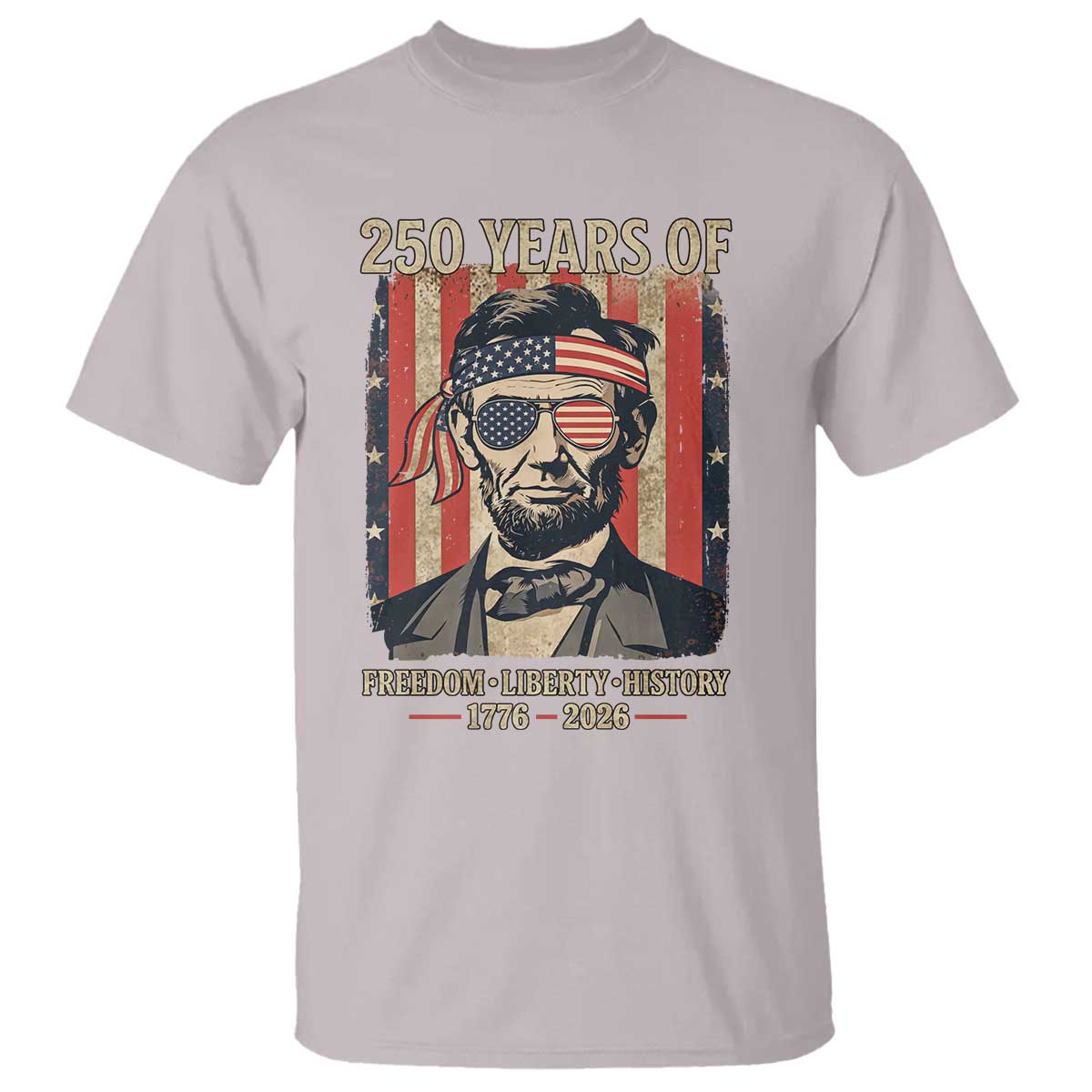 Abraham Lincoln Freedom Retro T Shirt 250 Years of Freedom Liberty History TS14 Ice Gray Print Your Wear