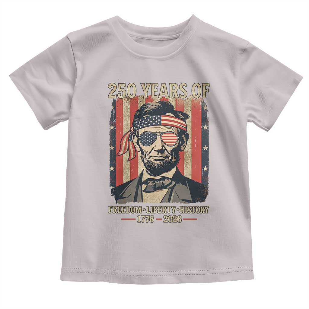 Abraham Lincoln Freedom Retro Toddler T Shirt 250 Years of Freedom Liberty History TS14 Ice Gray Print Your Wear