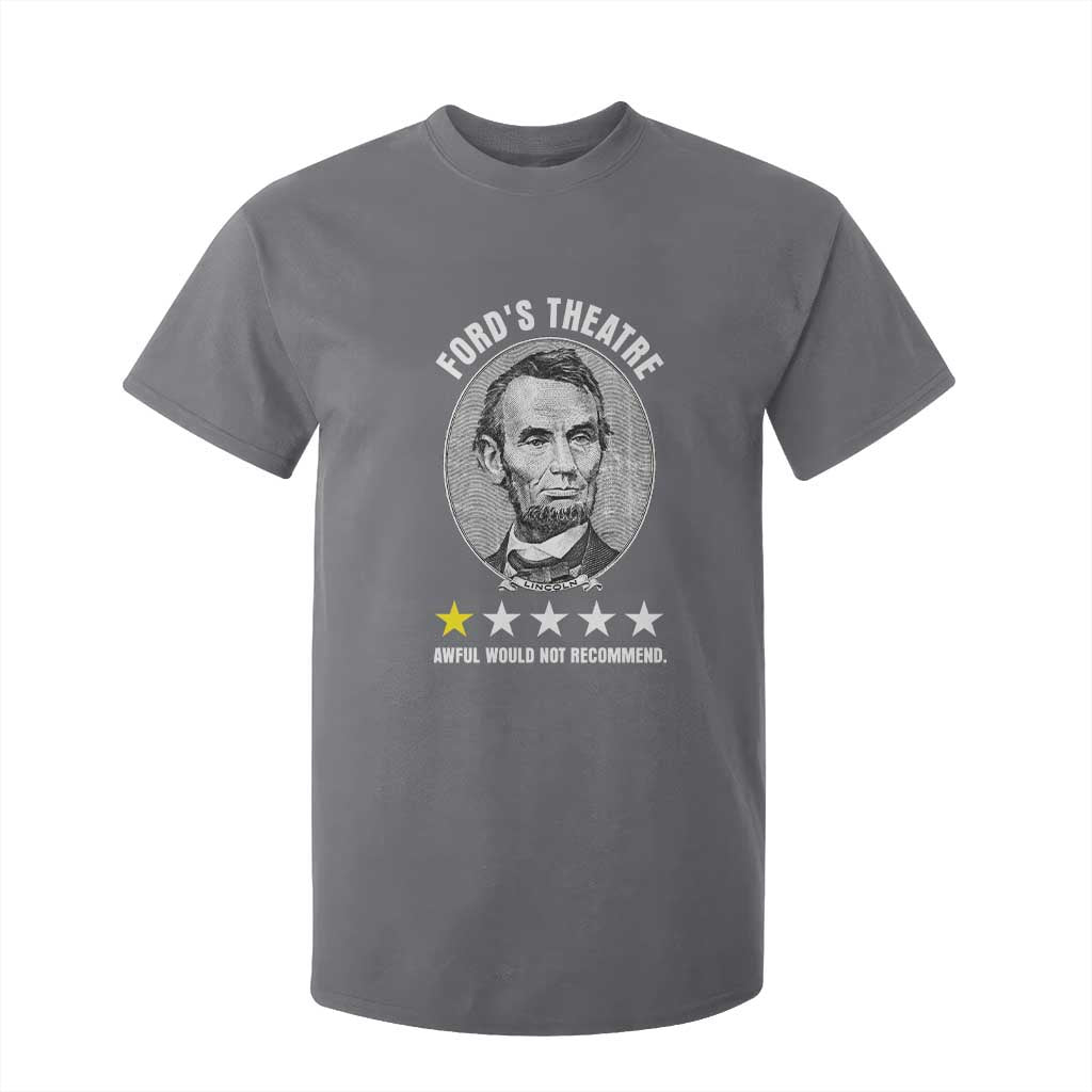 Abraham Lincoln History Teacher T Shirt For Kid Ford's Theatre Awful Would Not Recommend TS14 Charcoal Print Your Wear