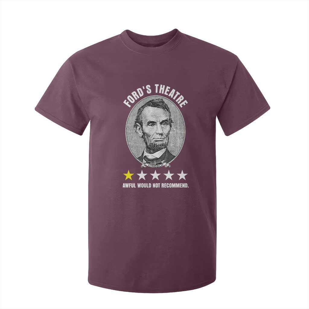 Abraham Lincoln History Teacher T Shirt For Kid Ford's Theatre Awful Would Not Recommend TS14 Maroon Print Your Wear