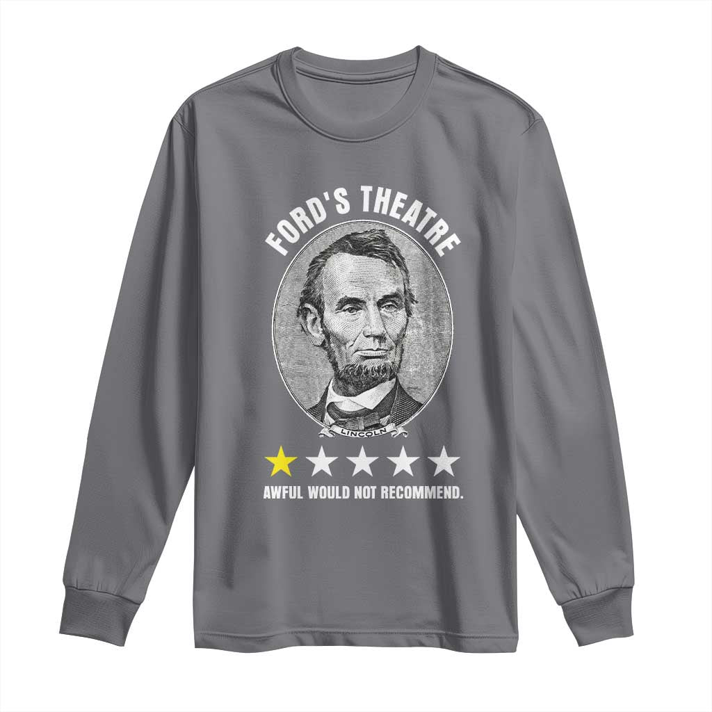 Abraham Lincoln History Teacher Long Sleeve Shirt Ford's Theatre Awful Would Not Recommend TS14 Charcoal Print Your Wear