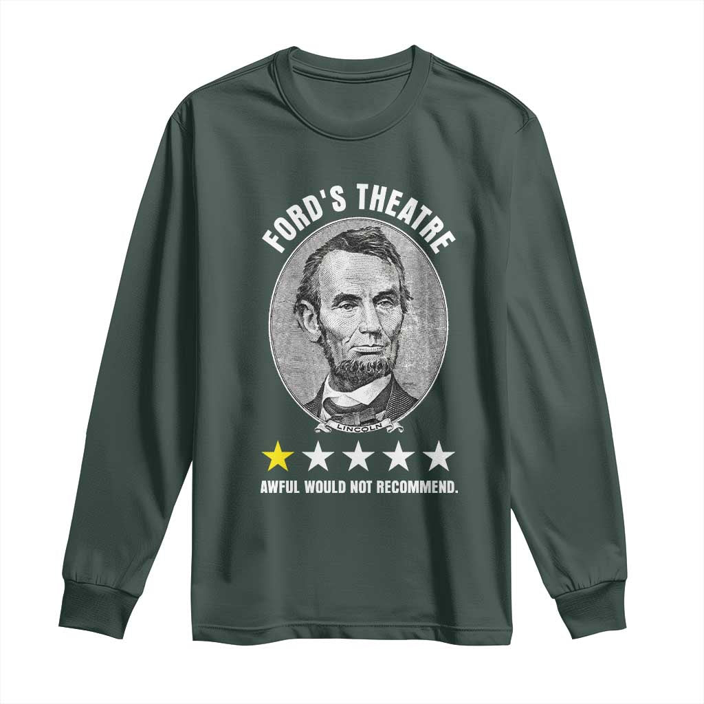 Abraham Lincoln History Teacher Long Sleeve Shirt Ford's Theatre Awful Would Not Recommend TS14 Dark Forest Green Print Your Wear