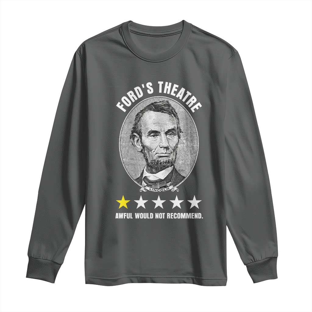 Abraham Lincoln History Teacher Long Sleeve Shirt Ford's Theatre Awful Would Not Recommend TS14 Dark Heather Print Your Wear