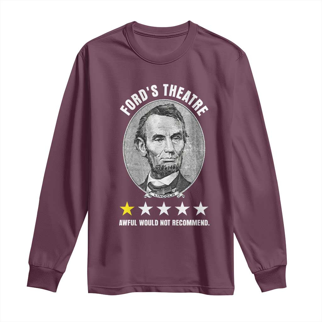 Abraham Lincoln History Teacher Long Sleeve Shirt Ford's Theatre Awful Would Not Recommend TS14 Maroon Print Your Wear