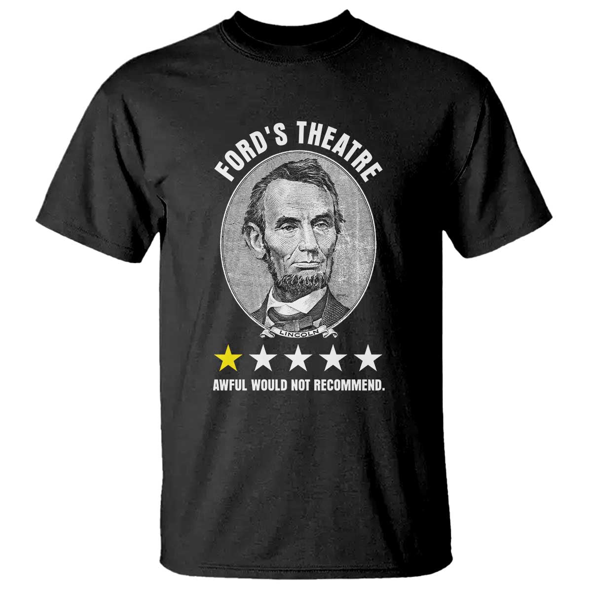 Abraham Lincoln History Teacher T Shirt Ford's Theatre Awful Would Not Recommend TS14 Black Print Your Wear