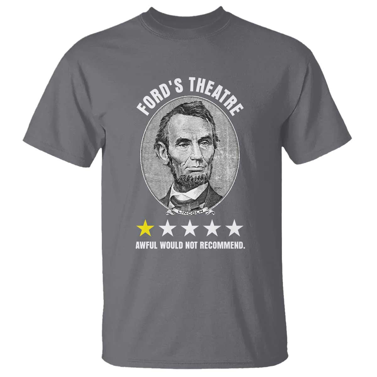 Abraham Lincoln History Teacher T Shirt Ford's Theatre Awful Would Not Recommend TS14 Charcoal Print Your Wear