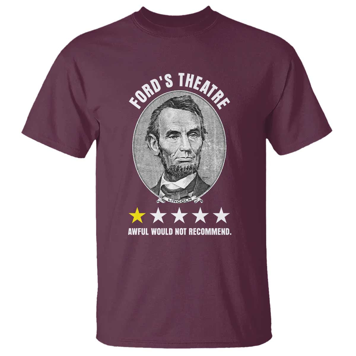 Abraham Lincoln History Teacher T Shirt Ford's Theatre Awful Would Not Recommend TS14 Maroon Print Your Wear