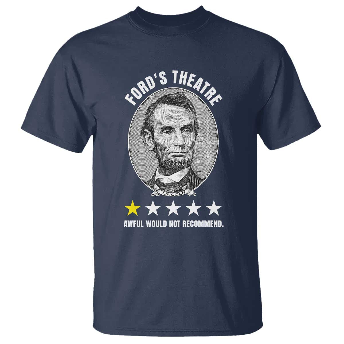 Abraham Lincoln History Teacher T Shirt Ford's Theatre Awful Would Not Recommend TS14 Navy Print Your Wear