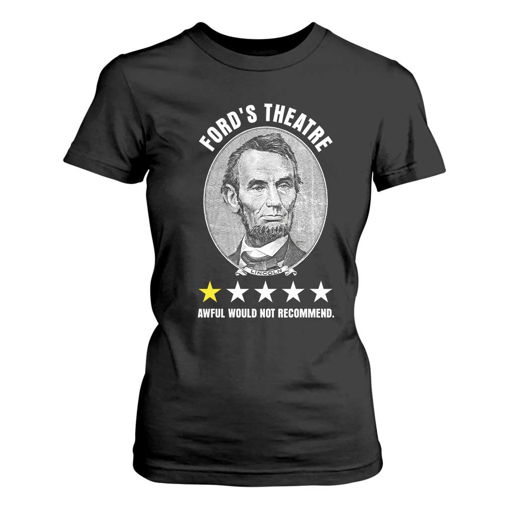 Abraham Lincoln History Teacher T Shirt For Women Ford's Theatre Awful Would Not Recommend TS14 Black Print Your Wear