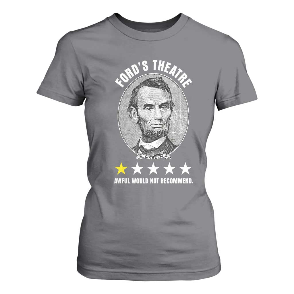 Abraham Lincoln History Teacher T Shirt For Women Ford's Theatre Awful Would Not Recommend TS14 Charcoal Print Your Wear