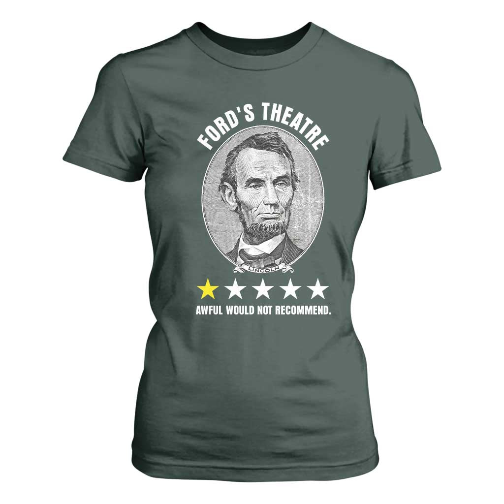 Abraham Lincoln History Teacher T Shirt For Women Ford's Theatre Awful Would Not Recommend TS14 Dark Forest Green Print Your Wear