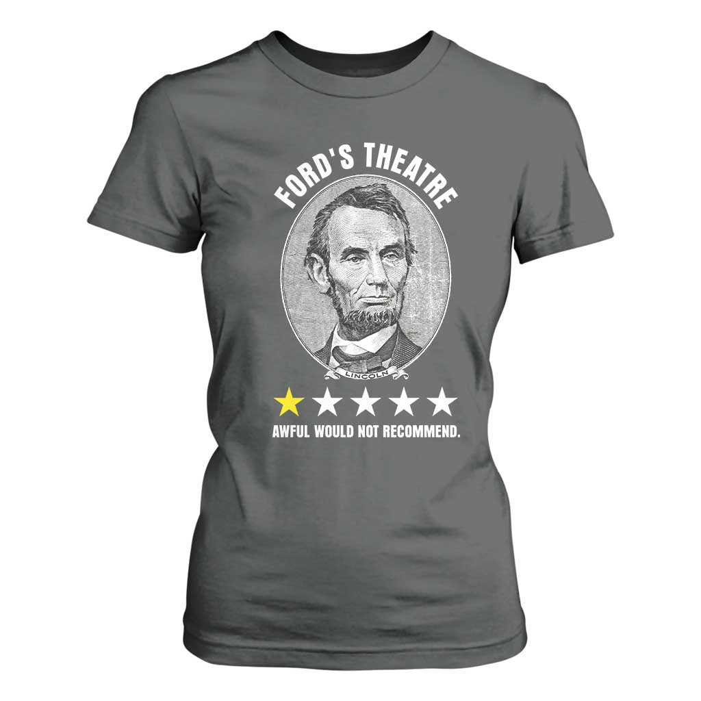 Abraham Lincoln History Teacher T Shirt For Women Ford's Theatre Awful Would Not Recommend TS14 Dark Heather Print Your Wear