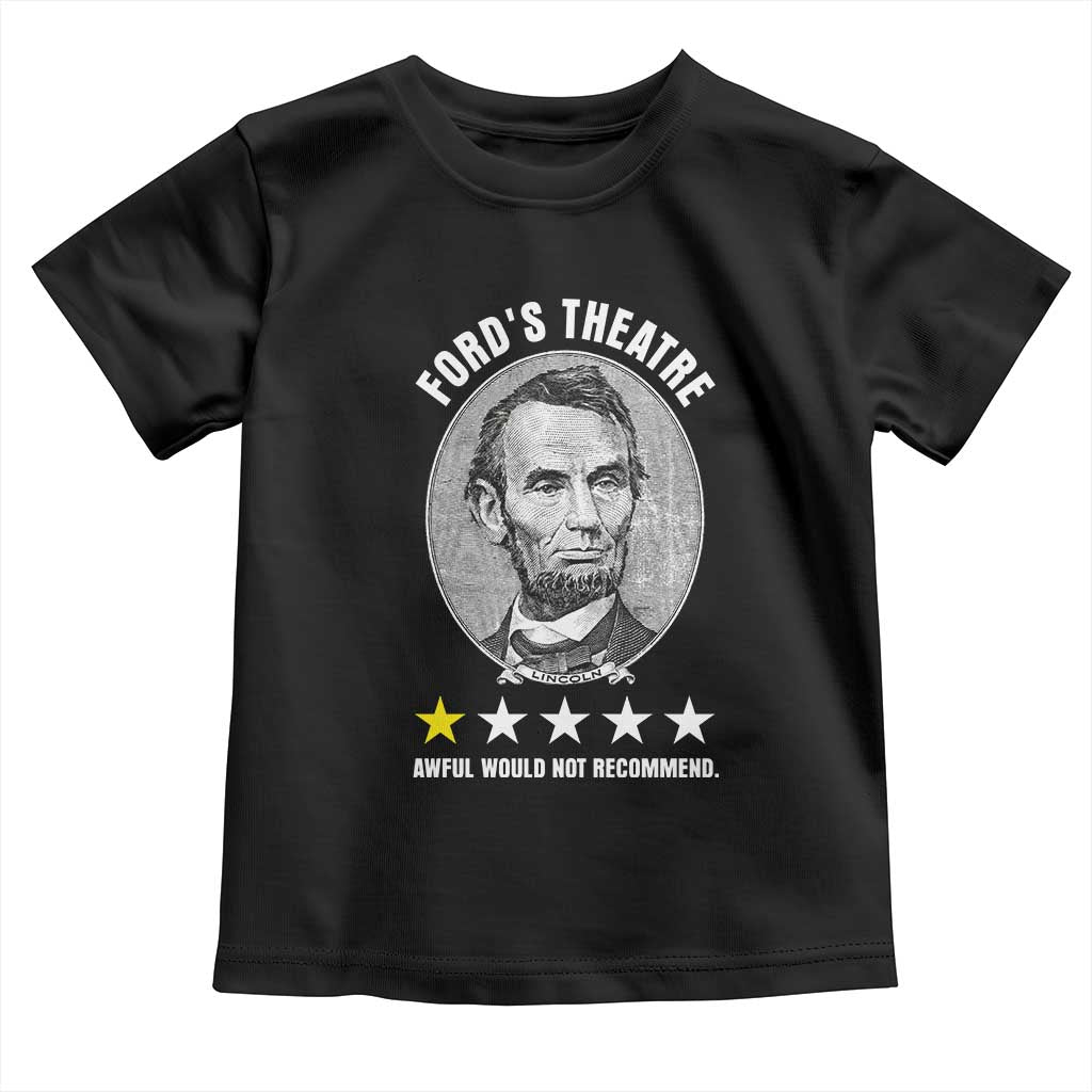 Abraham Lincoln History Teacher Toddler T Shirt Ford's Theatre Awful Would Not Recommend TS14 Black Print Your Wear