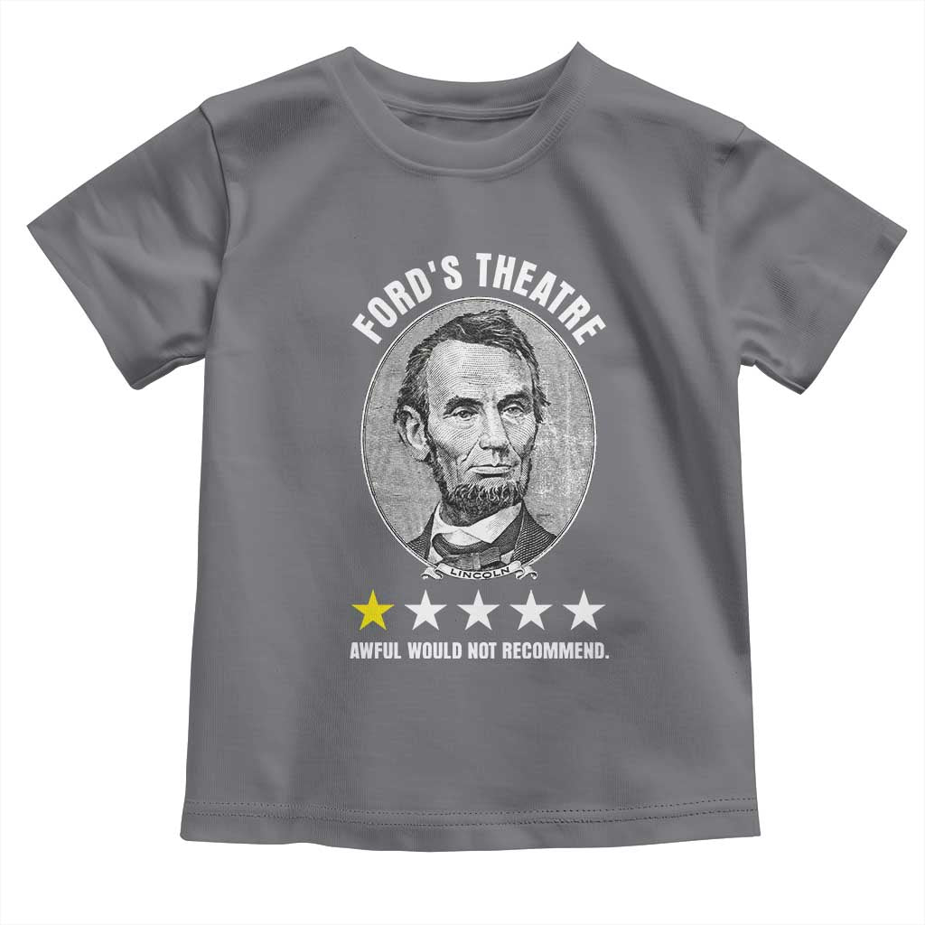 Abraham Lincoln History Teacher Toddler T Shirt Ford's Theatre Awful Would Not Recommend TS14 Charcoal Print Your Wear