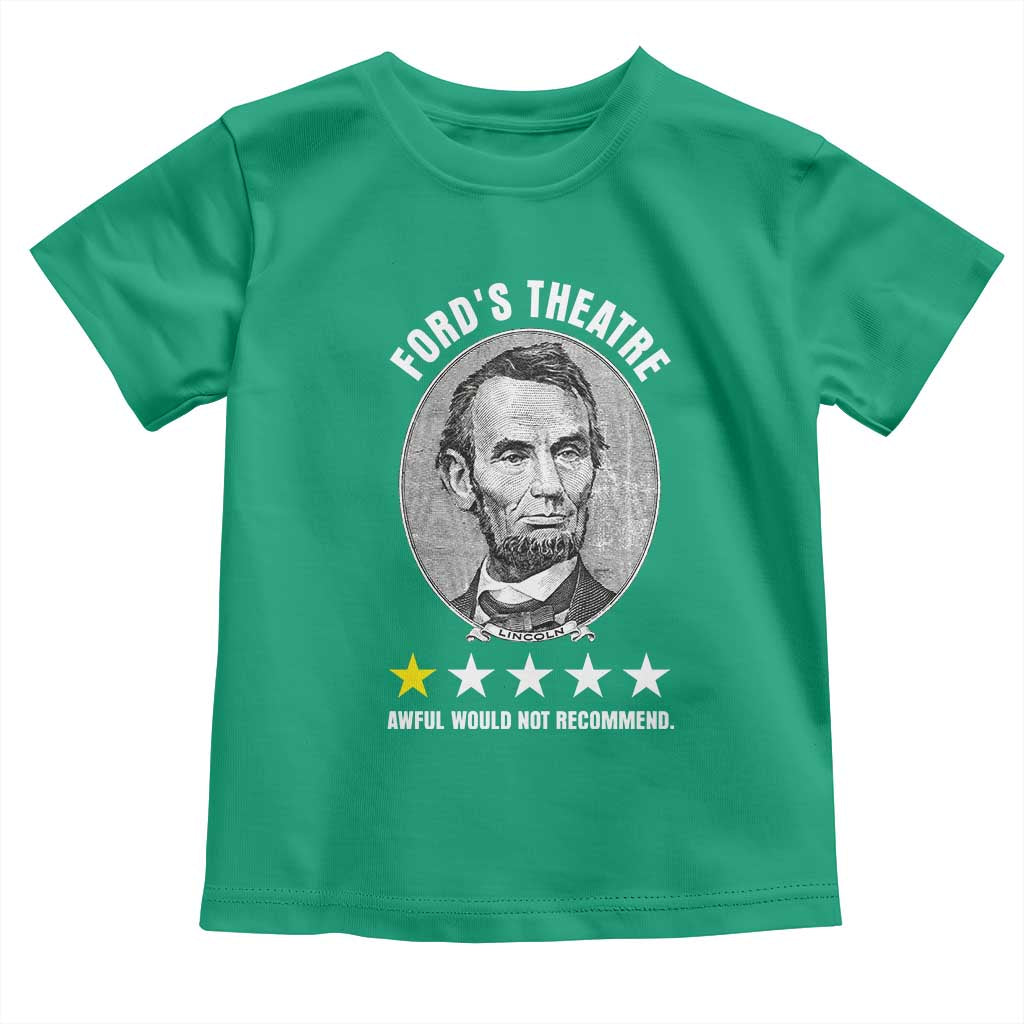 Abraham Lincoln History Teacher Toddler T Shirt Ford's Theatre Awful Would Not Recommend TS14 Irish Green Print Your Wear
