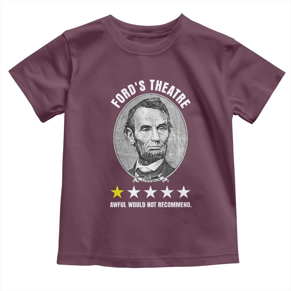 Abraham Lincoln History Teacher Toddler T Shirt Ford's Theatre Awful Would Not Recommend TS14 Maroon Print Your Wear