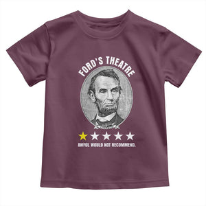 Abraham Lincoln History Teacher Toddler T Shirt Ford's Theatre Awful Would Not Recommend TS14 Maroon Print Your Wear